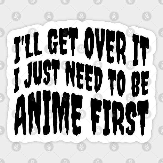 I JUST NEED TO BE ANIME Sticker by Anime Planet